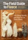 Image for The field guide to fleece: 100 sheep breeds &amp; how to use their fibers