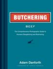 Image for Butchering Beef: The Comprehensive Photographic Guide to Humane Slaughtering and Butchering