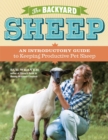 Image for The backyard sheep  : an introductory guide to keeping productive pet sheep