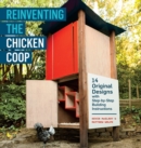 Image for Reinventing the chicken coop  : 14 original designs with step-by-step building instructions