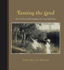 Image for Taming the land  : the lost postcard photographs of the Texas High Plains