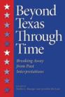 Image for Beyond Texas Through Time : Breaking Away from Past Interpretations
