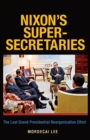 Image for Nixon&#39;s Super-Secretaries: The Last Grand Presidential Reorganization Effort