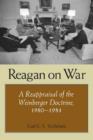 Image for Reagan on war  : a reappraisal of the Weinberger doctrine, 1980-1984