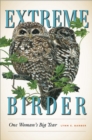 Image for Extreme Birder : One Woman&#39;s Big Year