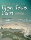 Image for The formation and future of the upper Texas coast: a geologist answers questions about sand, storms, and living by the sea