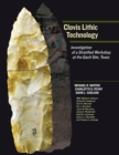 Image for Clovis Lithic Technology : Investigation of a Stratified Workshop at the Gault Site, Texas