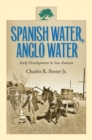 Image for Spanish Water, Anglo Water: Early Development in San Antonio : 113