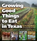 Image for Growing good things to eat in Texas: profiles of organic farmers and ranchers across the state