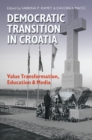 Image for Democratic transition in Croatia: value transformation, education &amp; media