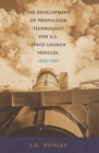 Image for The Development of Propulsion Technology for U.S. Space-Launch Vehicles, 1926-1991