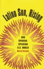 Image for Latino Sun, Rising: Our Spanish-Speaking U.S. World
