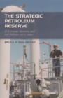 Image for The strategic petroleum reserve: U.S. energy security and oil politics, 1975-2005