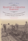 Image for Reaping a greater harvest: African Americans, the extension service, and rural reform in Jim Crow Texas