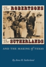Image for The Robertsons, the Sutherlands, and the making of Texas : no. 25