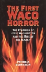 Image for The First Waco Horror: The Lynching of Jesse Washington and the Rise of the NAACP