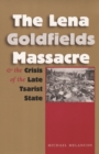 Image for The Lena Goldfields Massacre and the Crisis of the Late Tsarist State