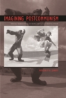 Image for Imagining postcommunism: visual narratives of Hungary&#39;s 1956 Revolution