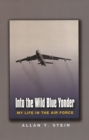Image for Into the wild blue yonder: my life in the Air Force