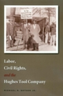 Image for Labor, civil rights, and the Hughes Tool Company