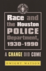 Image for Race and the Houston police department, 1930-1990: a change did come