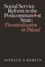 Image for Social service reform in the postcommunist state: decentralization in Poland