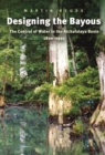 Image for Designing the bayous: the control of water in the Atchafalaya Basin, 1800-1995