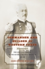 Image for Commander and builder of western forts: the life and times of Major General Henry C. Merriam, 1862-1901