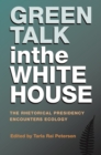 Image for Green talk in the White House: the rhetorical presidency encounters ecology