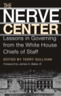 Image for The nerve center: lessons in governing from the White House chiefs of staff