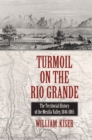 Image for Turmoil on the Rio Grande: history of the Mesilla Valley, 1846-1865