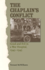 Image for The chaplain&#39;s conflict: good and evil in a war hospital, 1943-1945