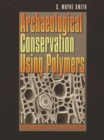 Image for Archaeological conservation using polymers: practical applications for organic artifact stabilization