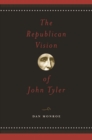 Image for The republican vision of John Tyler