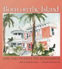 Image for Born on the island  : the Galveston we remember