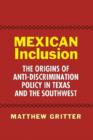 Image for Mexican Inclusion : The Origins of Anti-Discrimination Policy in Texas and the Southwest
