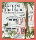 Image for Born on the island: the Galveston we remember