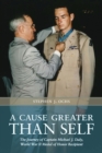 Image for A cause greater than self: the journey of Captain Michael J. Daly, World War II Medal of Honor recipient