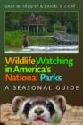 Image for Wildlife Watching in America&#39;s National Parks : A Seasonal Guide