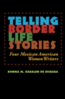 Image for Telling border life stories: four Mexican American women writers