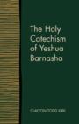 Image for The Holy Catechism of Yeshua Barnasha