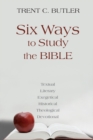 Image for Six Ways to Study the Bible : Textual, Literary, Exegetical, Historical, Theological, Devotionae