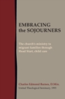 Image for Embracing the Sojourners : The church&#39;s ministry to migrant families through Head Start, child care
