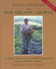 Image for New Organic Grower: A Master&#39;s Manual of Tools and Techniques for the Home and Market Gardener, 2nd Edition
