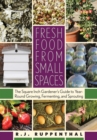 Image for Fresh food from small spaces  : the square inch gardener&#39;s guide to year-round growing, fermenting, and sprouting