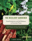 Image for The resilient gardener  : food production and self-reliance in uncertain times
