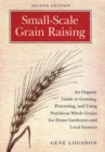 Image for Small-scale grain raising  : an organic guide to growing, processing, and using nutritious whole grains for home gardeners and local farmers