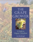 Image for The grape grower: a guide to organic viticulture