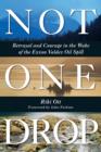 Image for Not One Drop: Betrayal and Courage in the Wake of the Exxon Valdez Oil Spill