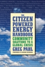 Image for The Citizen-Powered Energy Handbook: Community Solutions to a Global Crisis